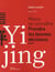 Yi Jing. Mieux Se Connaitre. Prendre Les Bonnes Decisions