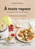 À toute vapeur - le vrai goût de la cuisson douce : 60 recettes saines et gourmandes