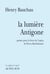 La lumière Antigone - poème pour le livret de l'opéra de Pierre Bartholomée