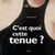 C'est quoi cette tenue ?
