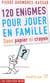 120 énigmes pour jouer en famille sans papier ni crayon