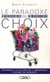 Le paradoxe du choix - comment la culture de l'abondance éloigne du bonheur