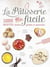 La pâtisserie facile - 1000 recettes testées, goûtées et appréciées