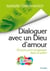 Dialoguer avec un dieu d'amour - 30 jours pour progresser dans la prière