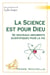 La science est pour Dieu - de nouveaux arguments scientifiques pour la foi