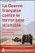La Guerre française contre le terrorisme islamiste