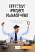 Effective Project Management : Lead your team to success on every project