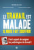 Le travail est malade, il nous fait souffrir : il est urgent de soigner les pathologies du travail !