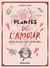 Plantes de l'amour : recettes, philtres et rituels aphrodisiaques