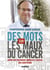 Des mots sur les maux du cancer - enfin des réponses simples à toutes vos questions