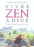 Vivre zen à deux - harmonie et épanouissement du couple