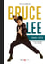 Bruce Lee 1940-1973 : Sa vie, ses films, ses combats...