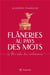 Flâneries au pays des mots : le bloc-notes des académiciens