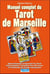 Manuel complet du tarot de marseille - interpretation ds 78 lames