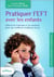 Pratiquer l'eft avec les enfants - libérer les émotions et les tensions pour une meilleure confiance en soi