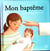 Mon baptème - premiers pas dans la foi