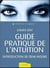 Guide pratique de l'intuition