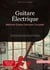 Guitare Électrique: Méthode Guitare Débutant Complète : Guide pratique avec accords guitare, partition guitare et exercices pour maîtriser la guitare rythmique et électrique