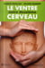 Le ventre, notre deuxième cerveau