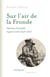 Sur l'air de la Fronde : Chansons d'actualité et guerre civile (1648-1661)