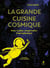 La grande cuisine cosmique : Pour (enfin) comprendre l'astrophysique
