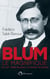 Blum le magnifique - du juif "belle époque" au lider socialiste