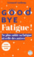 Goodbye fatigue ! Ne plus subir sa fatigue ni celle des autres