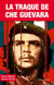 La traque de Che Guevara - l'élimination du révolutionnaire