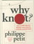 Why knot ? - how to tie more than 60 ingenious, useful, beautiful, lifesaving knots