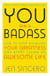 You Are a Badass : How to Stop Doubting Your Greatness and Start Living an Awesome Life