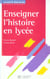 Enseigner l'histoire en lycee