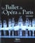 Le ballet de l'opera de paris - trois siecles d'histoire et de tradition - illustrations, couleur