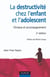 La destructivité chez l'enfant et l'adolescent - 2ème édition