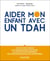 Aider mon enfant avec un TDAH