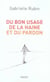 Du bon usage de la haine et du pardon