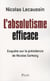 L'absolutisme efficace - enquête sur la présidence de nicolas sarkozy
