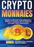 Cryptomonnaies : Manuel complet du débutant pour commencer à investir et gagner en crypto-monnaies facilement avec la blockchain. Bonus: Les 5 meilleures stratégies d'investissement