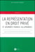 LA REPRÉSENTATION EN DROIT PRIVÉ