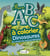 DINOSAURES ET CREATURES EXTRAORDINAIRES MON ABC A COLORIER