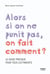 Alors si on ne punit pas, on fait comment ? le guide pratique pour tous les parents