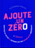 Ajoute un zéro : identifier sa valeur et défendre ses prix quand on est indépendant