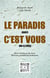 LE PARADIS EXISTE. C'EST VOUS QUI LE CREEZ.