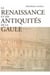 Études renaissantes Tome 1 : la Renaissance et les antiquités de la Gaule