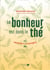Le bonheur est dans le thé : Recettes & voyages