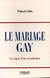 Le mariage gay - les enjeux d'une revendication