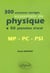 300 exercices corrigés essentiels de physique + 50 planches d'oral MP, PC, PSI