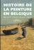 Histoire de la peinture en belgique du xiveme siecle a nos jours