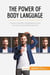 The Power of Body Language : Create positive impressions and communicate persuasively