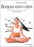 Bonjour mon corps - comment prendre soin de son corps heure par heure
