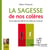 La sagesse de nos colères - de la colère qui détruit à la colère qui construit